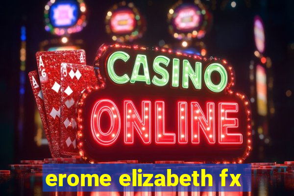 erome elizabeth fx